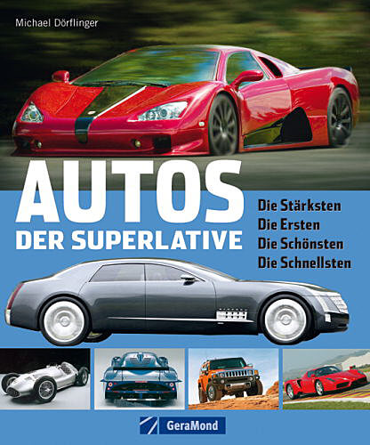 Autos der Superlative: Die Stärksten, die Ersten, die Schönsten, Die Schnellsten